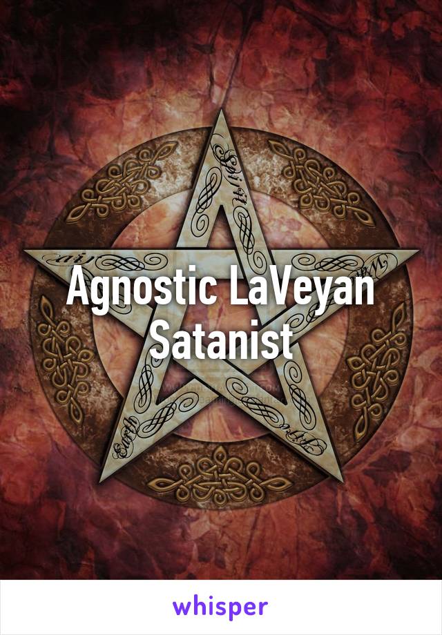 Agnostic LaVeyan Satanist