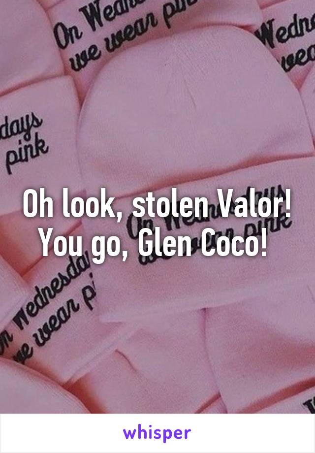 Oh look, stolen Valor! You go, Glen Coco! 