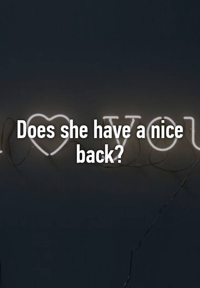 does-she-have-a-nice-back