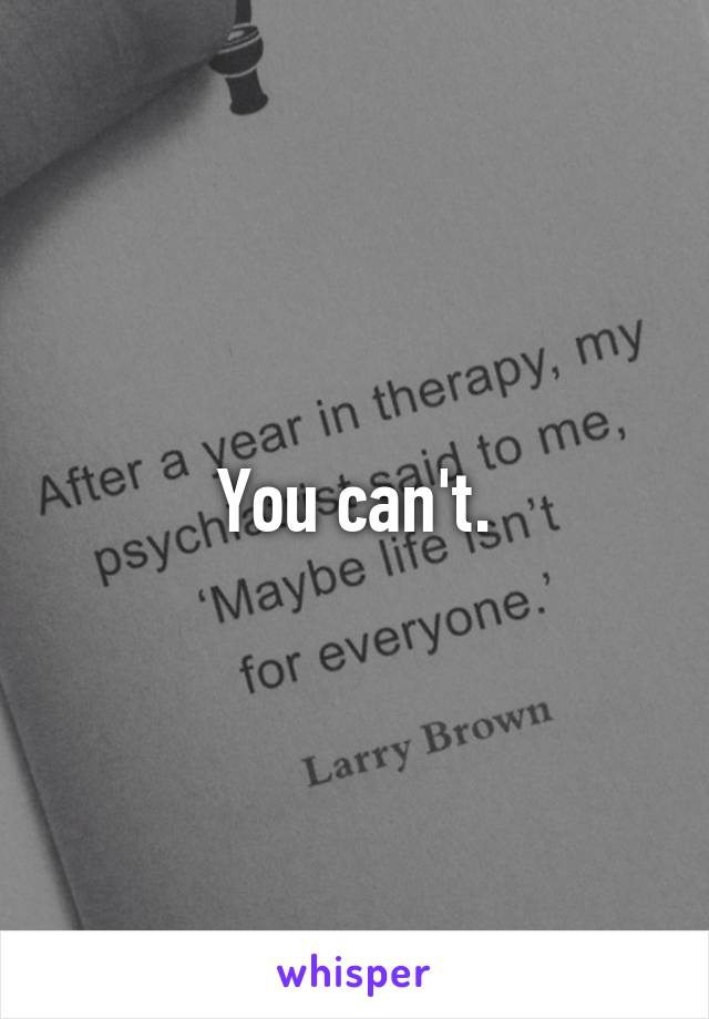 You can't.