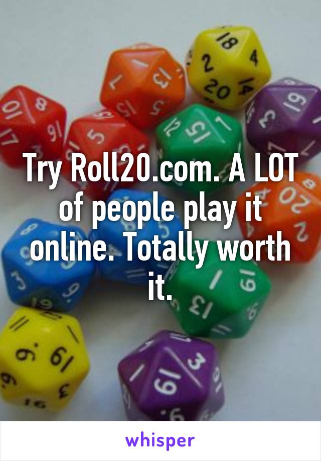 Try Roll20.com. A LOT of people play it online. Totally worth it.