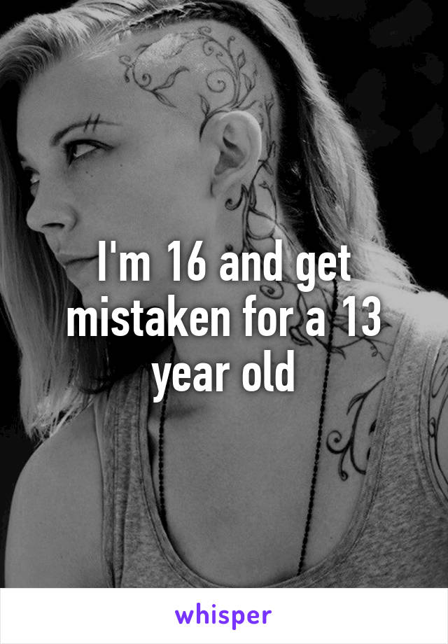 i-m-16-and-get-mistaken-for-a-13-year-old