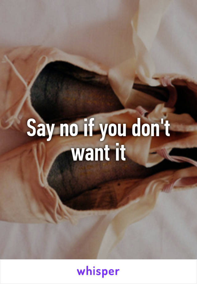 Say no if you don't want it