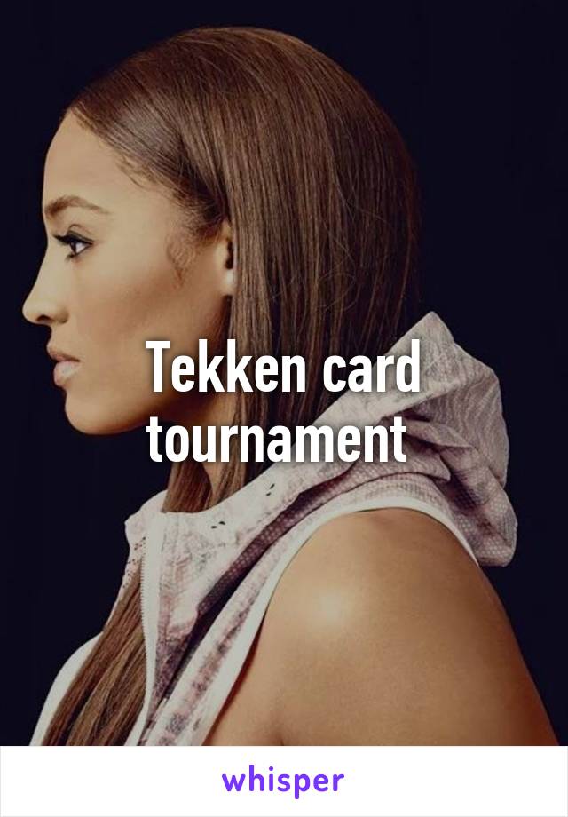 Tekken card tournament 