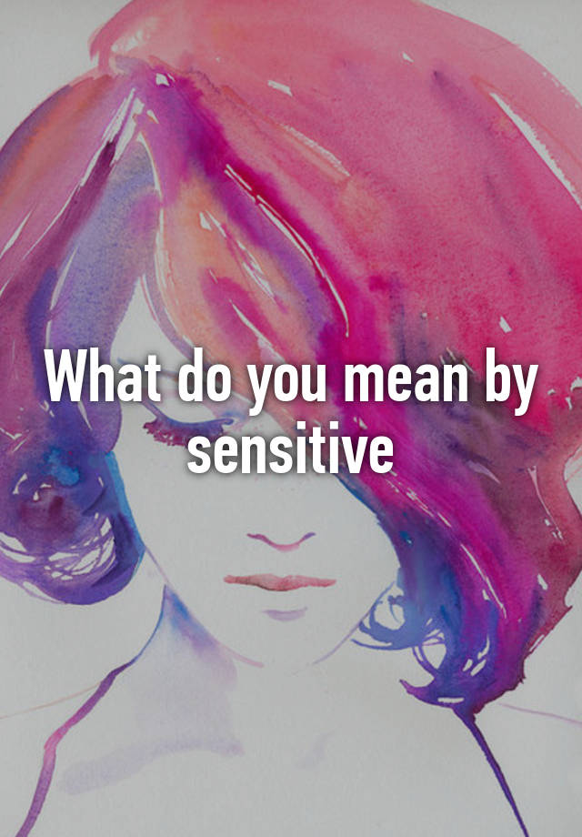 what-do-you-mean-by-sensitive