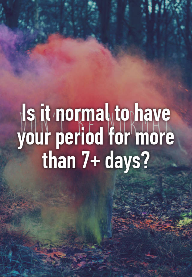 is-it-normal-to-have-your-period-for-more-than-7-days