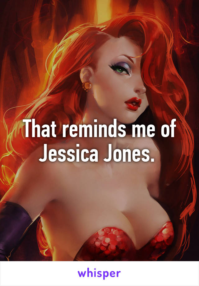 That reminds me of Jessica Jones. 