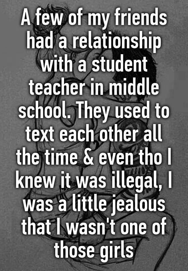 a-few-of-my-friends-had-a-relationship-with-a-student-teacher-in-middle