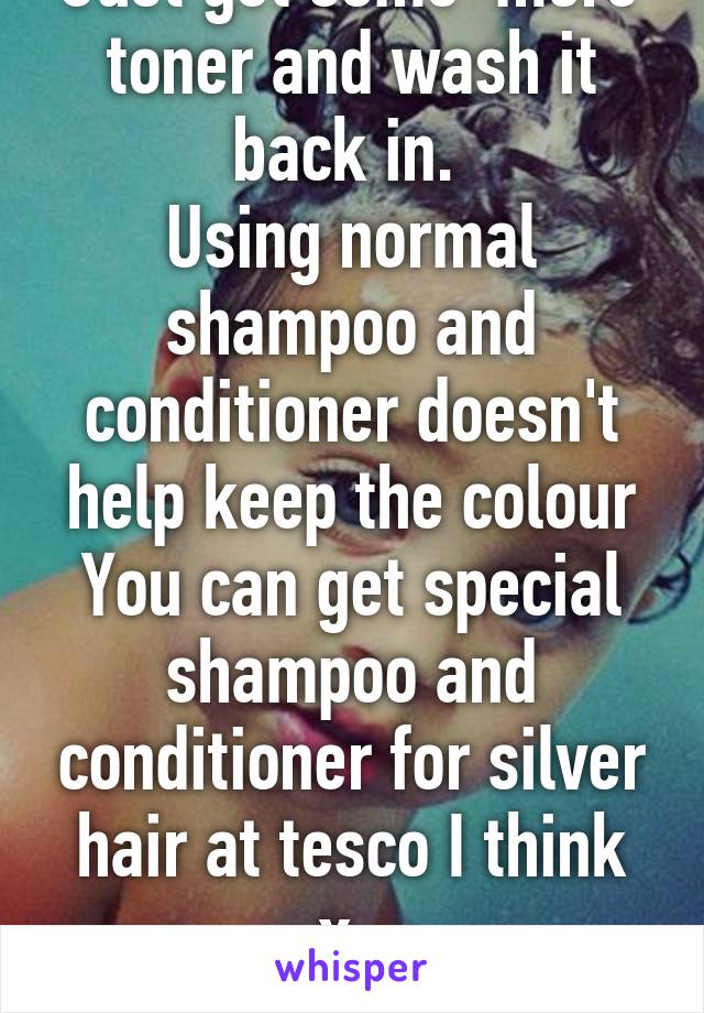 Just get some  more toner and wash it back in. 
Using normal shampoo and conditioner doesn't help keep the colour
You can get special shampoo and conditioner for silver hair at tesco I think x. 
