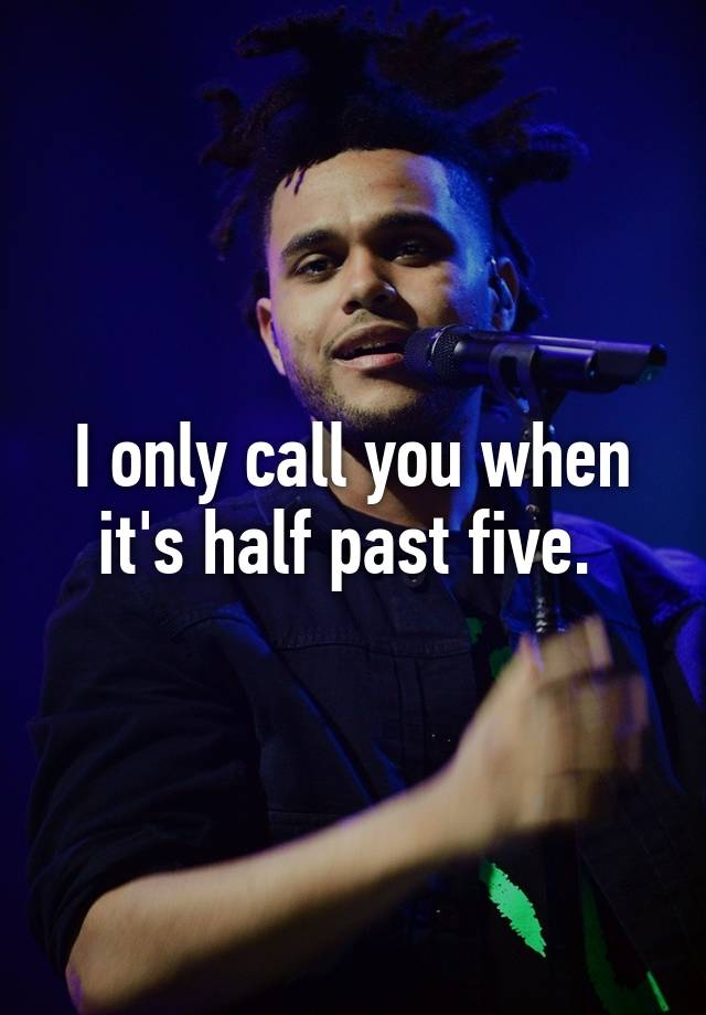 i-only-call-you-when-it-s-half-past-five