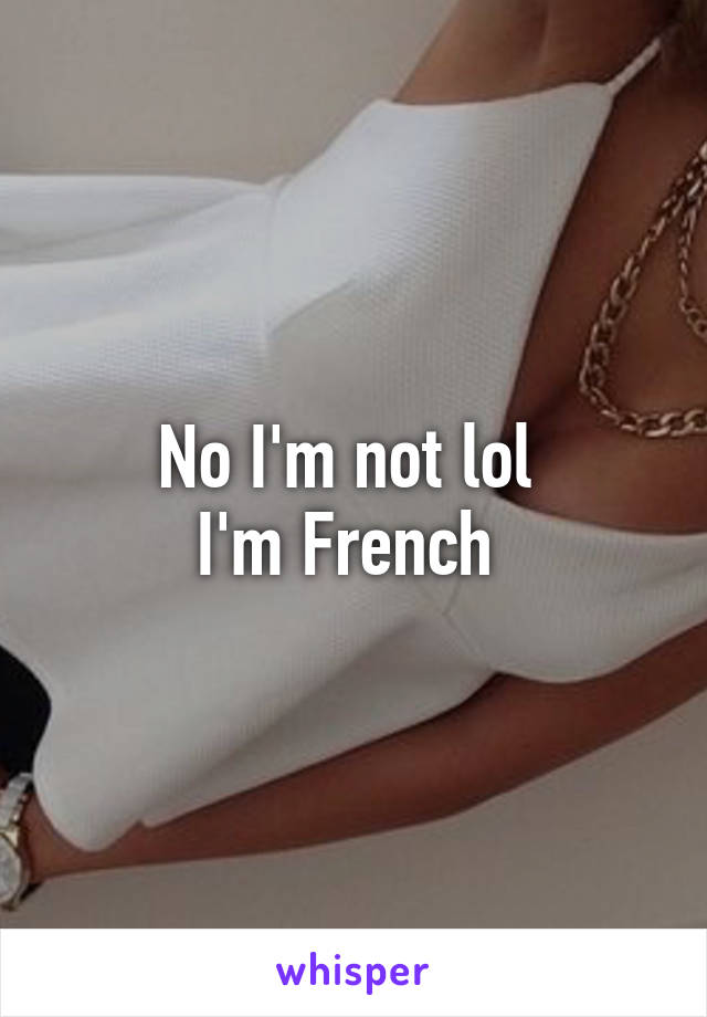 No I'm not lol 
I'm French 