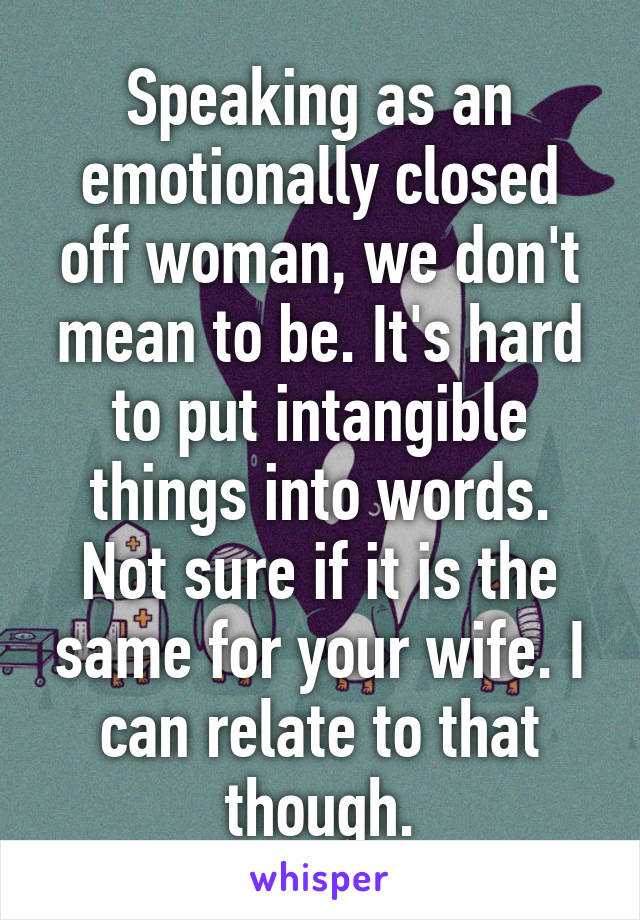 speaking-as-an-emotionally-closed-off-woman-we-don-t-mean-to-be-it-s