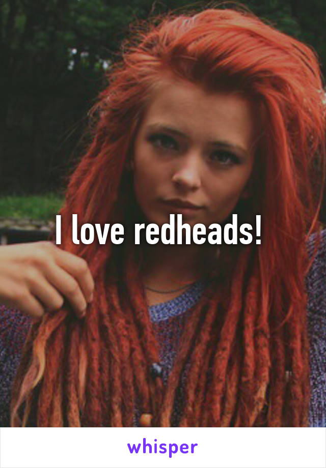 I love redheads! 