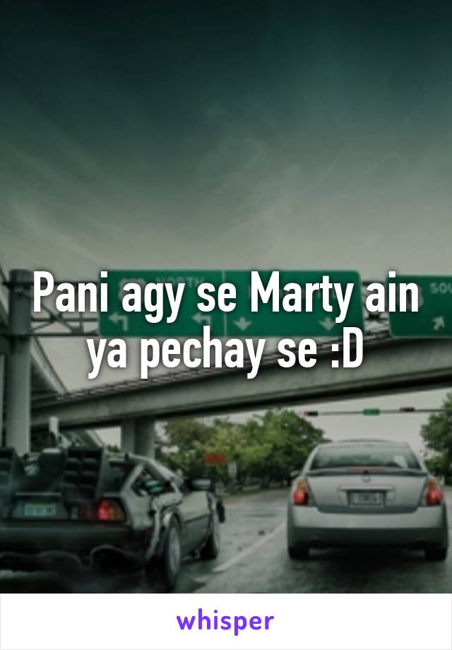 Pani agy se Marty ain ya pechay se :D