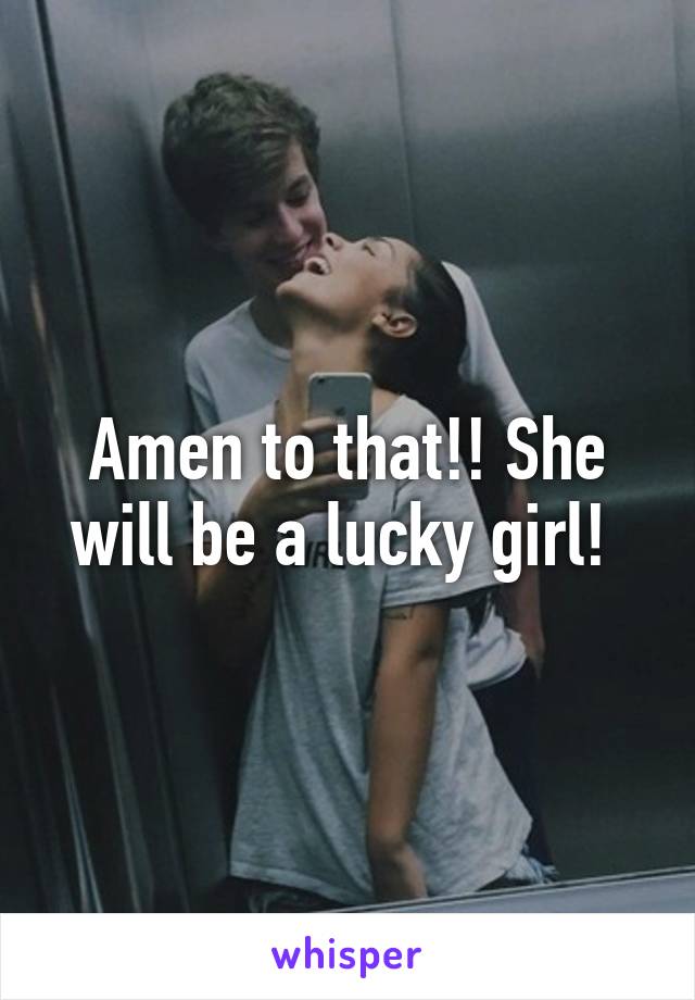 Amen to that!! She will be a lucky girl! 