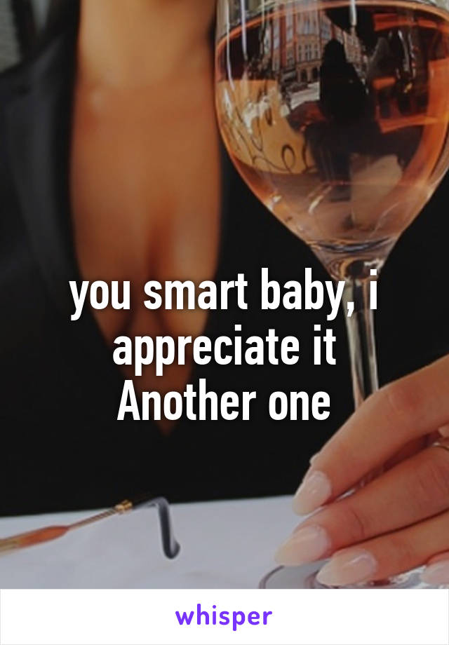 
you smart baby, i appreciate it
Another one