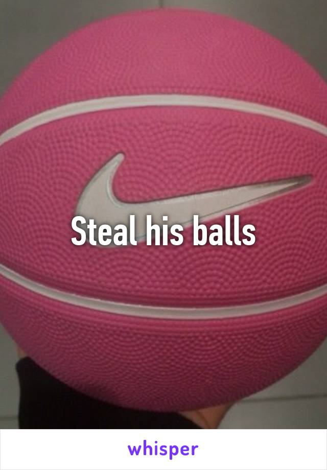 Steal his balls