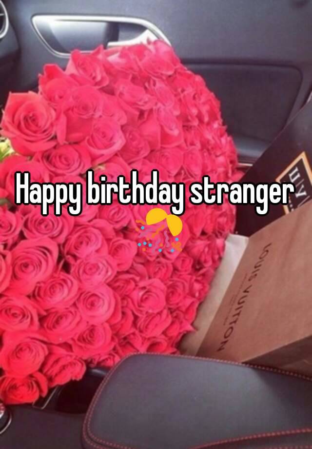 Happy Birthday Stranger 🎊