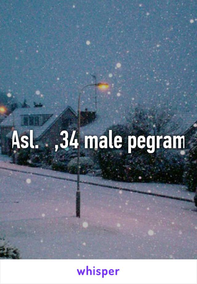 Asl.   ,34 male pegram