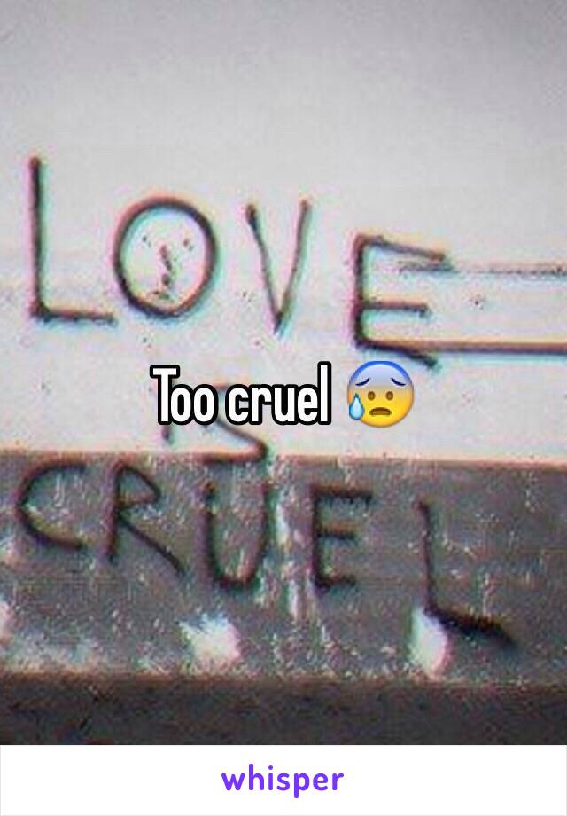 Too cruel 😰