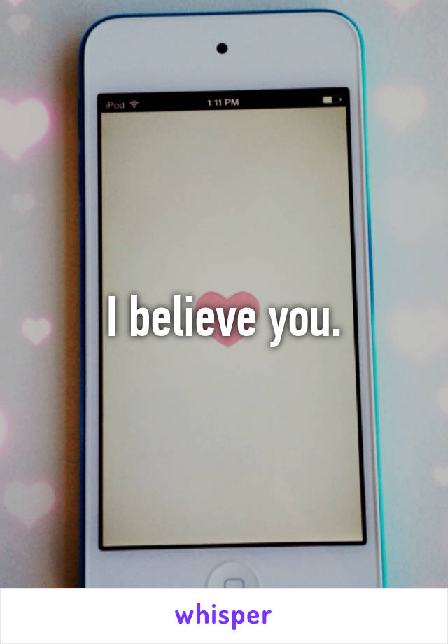 I believe you.