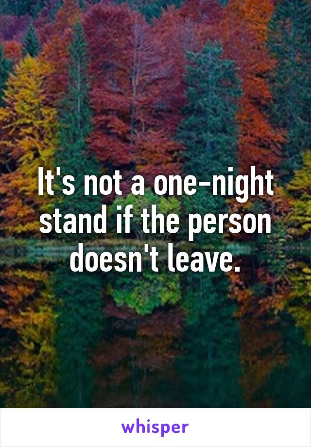 It's not a one-night stand if the person doesn't leave.