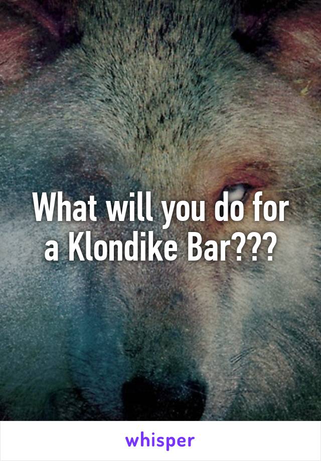 What will you do for a Klondike Bar???