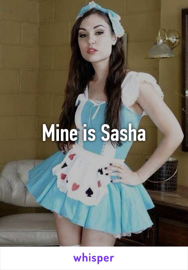 Mine is Sasha