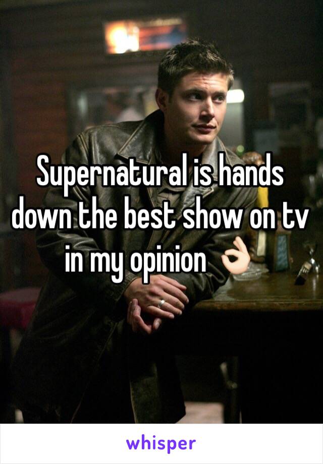 Supernatural is hands down the best show on tv in my opinion 👌🏻