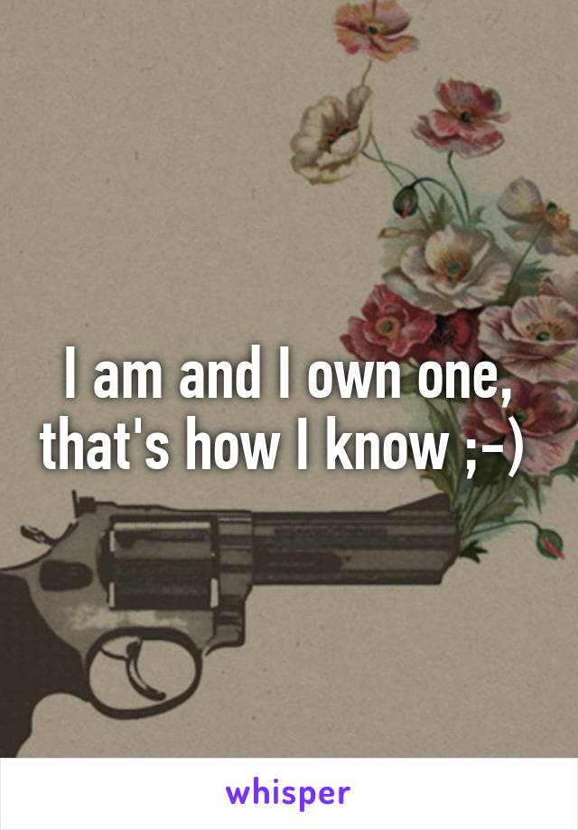 I am and I own one, that's how I know ;-) 