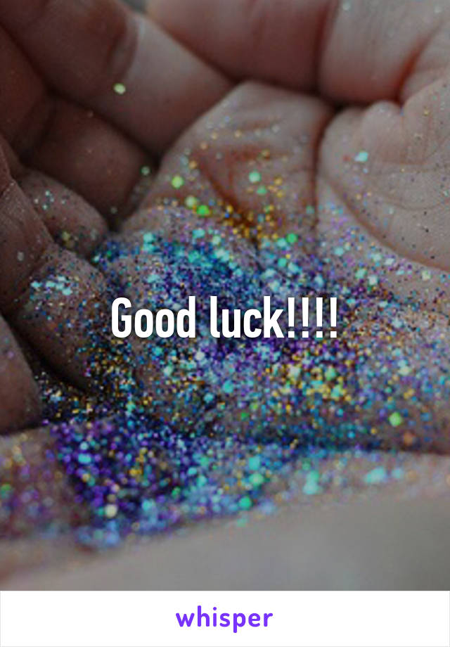 Good luck!!!!