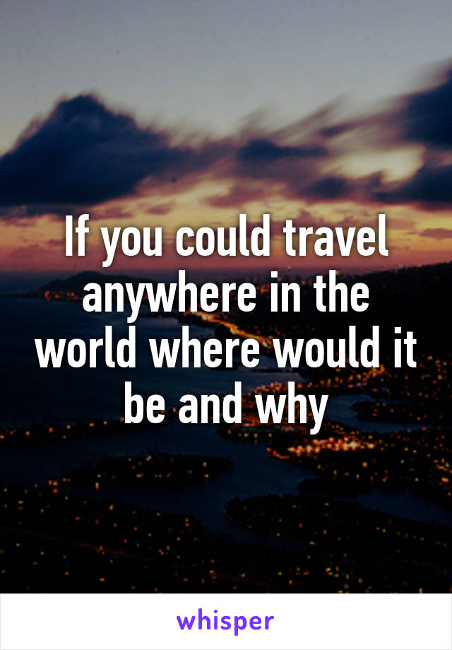 if i could travel anywhere in the world