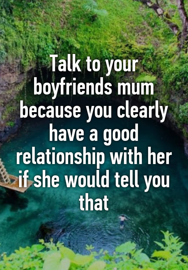 talk-to-your-boyfriends-mum-because-you-clearly-have-a-good