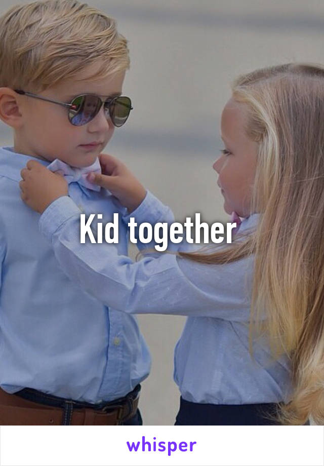 Kid together 