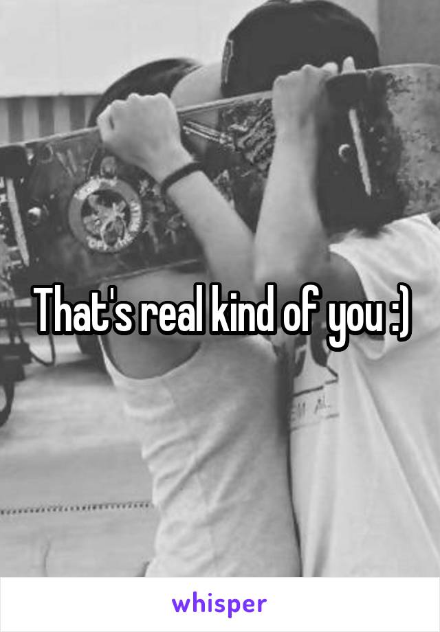 That's real kind of you :)