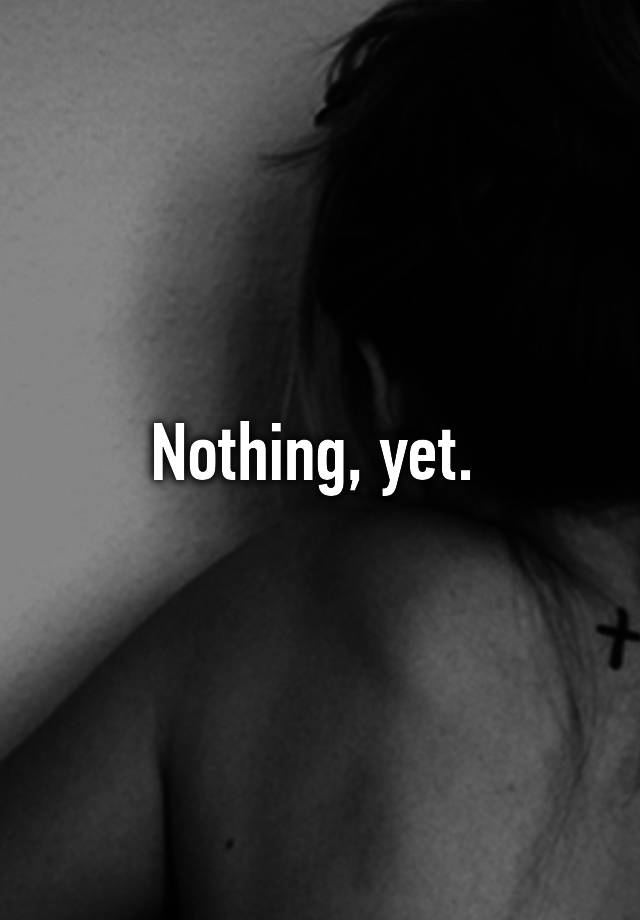 nothing-yet