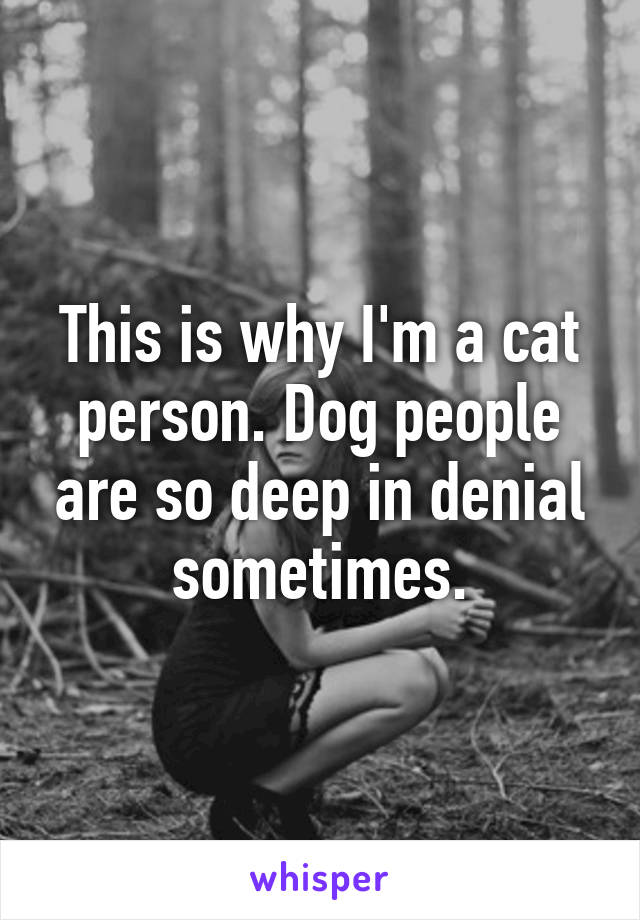 This is why I'm a cat person. Dog people are so deep in denial sometimes.