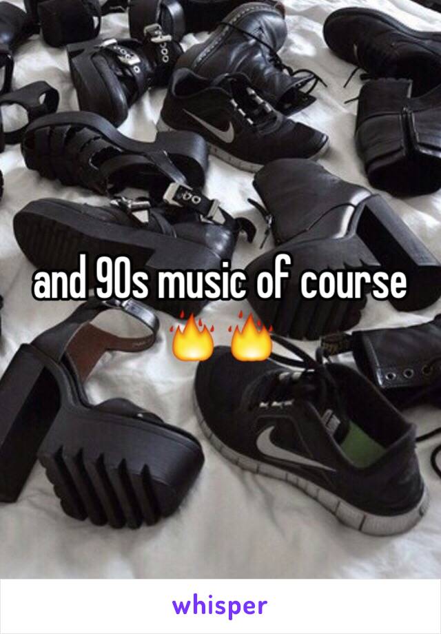 and 90s music of course 🔥🔥