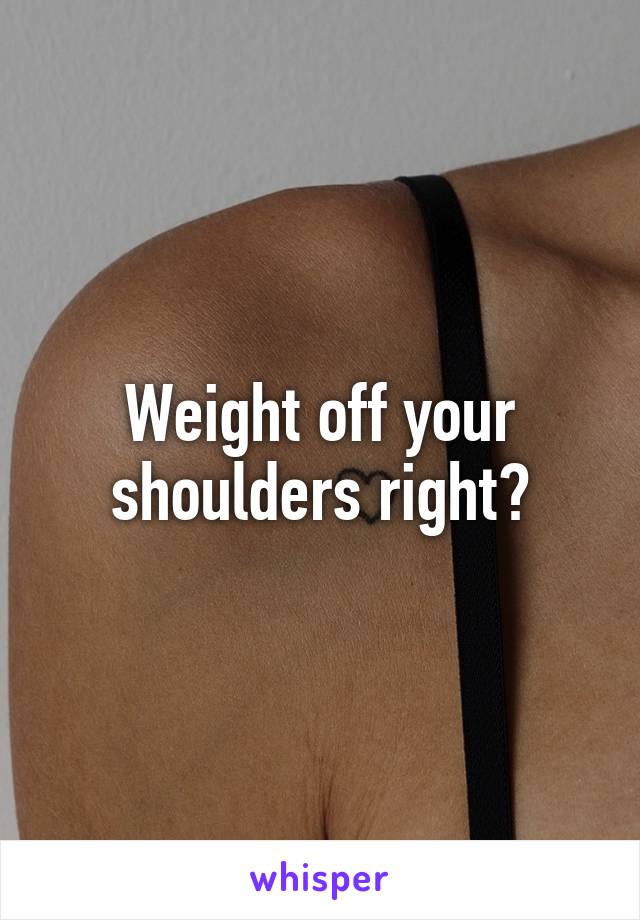 weight-off-your-shoulders-right