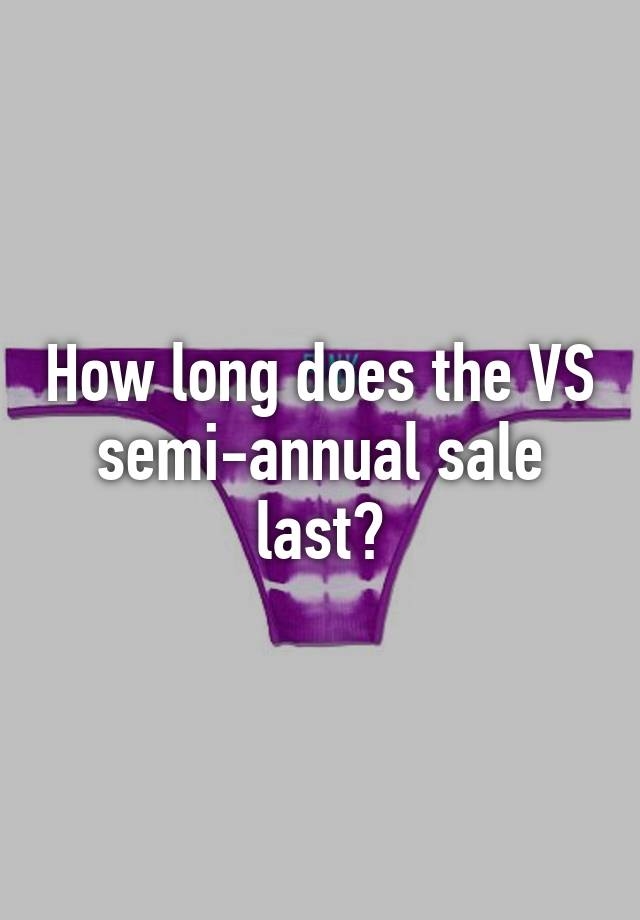 How long does the VS semiannual sale last?