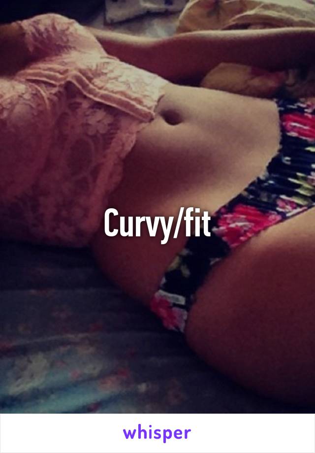 Curvy/fit