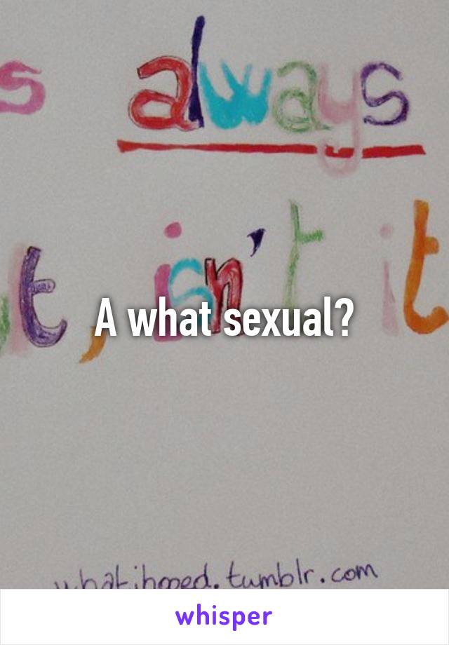 A what sexual?