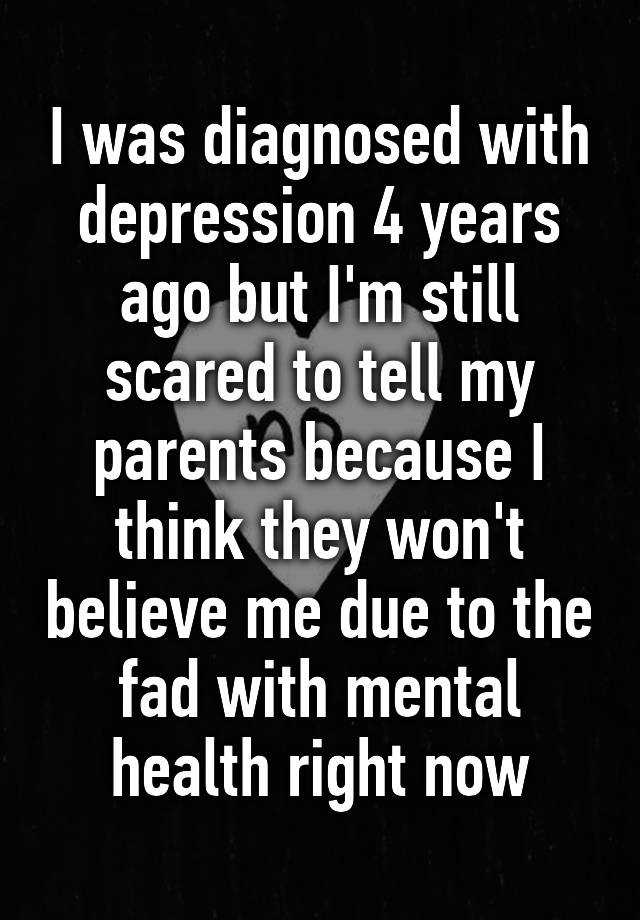 i-was-diagnosed-with-depression-4-years-ago-but-i-m-still-scared-to