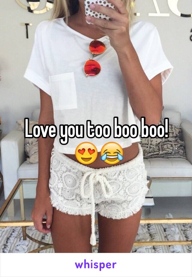 Love you too boo boo!
 😍😂