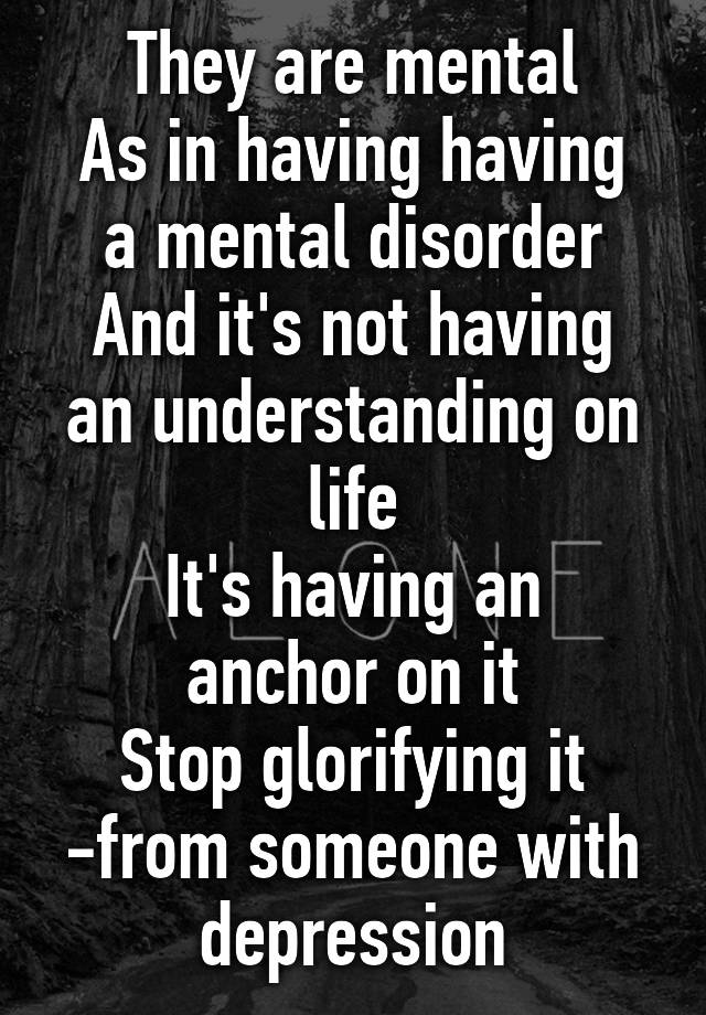 they-are-mental-as-in-having-having-a-mental-disorder-and-it-s-not