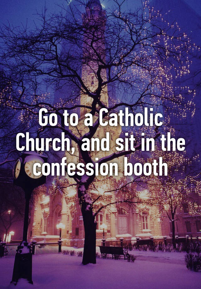 go-to-a-catholic-church-and-sit-in-the-confession-booth