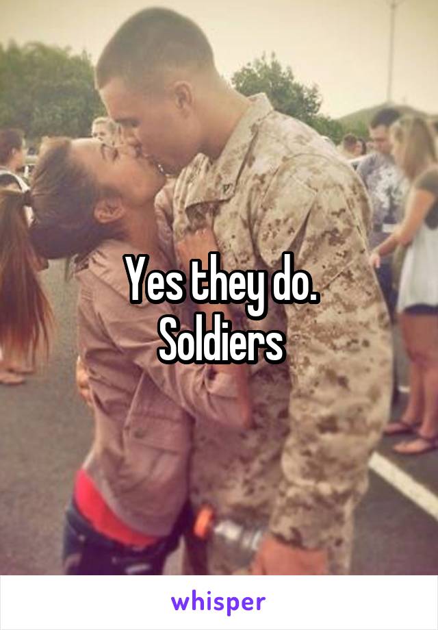 Yes they do.
Soldiers