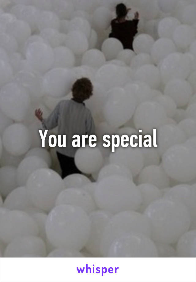 You are special