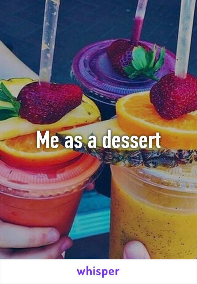 Me as a dessert