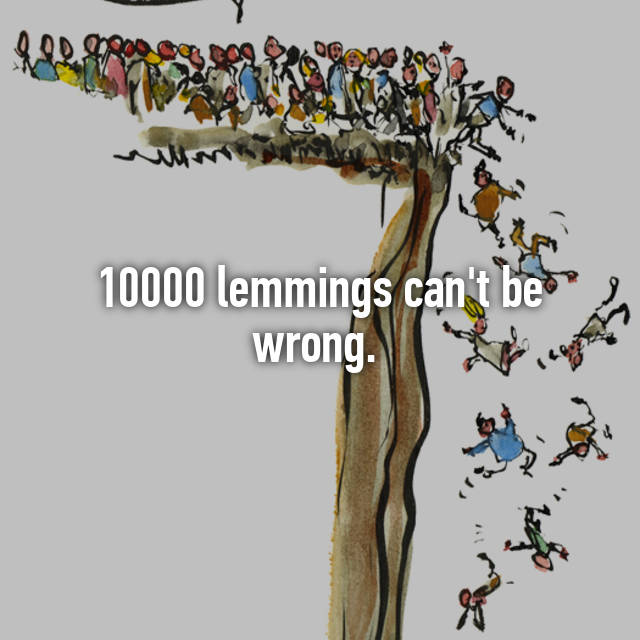 Can 10,000 lemmings really be wrong?